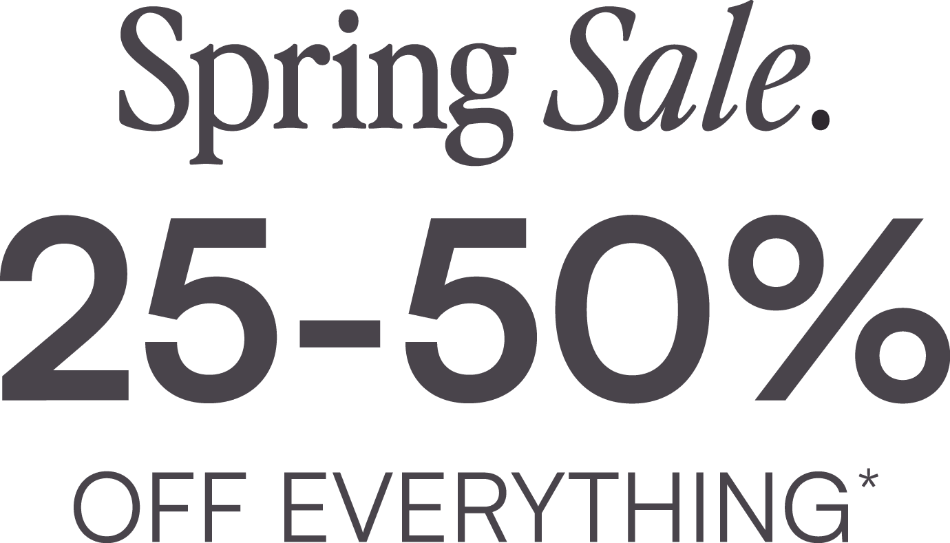 Spring Sale 25-50% Off Everything